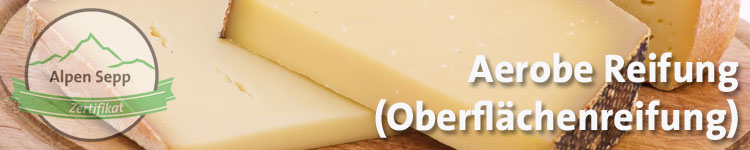 Aerobe Reifung im Käse Wiki vom Alpen Sepp